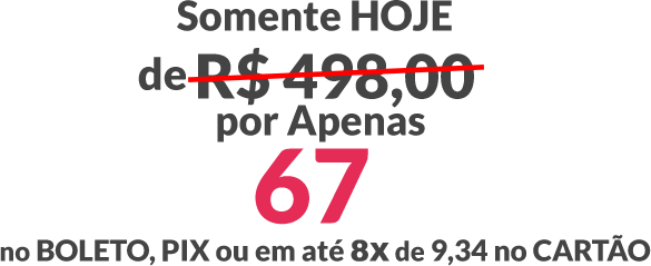 Somente hoje, de R$ 478,00 por apenas 67