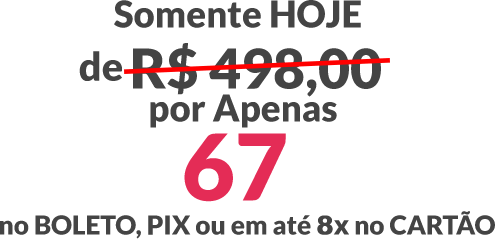 Somente hoje, de R$ 478,00 por apenas 67